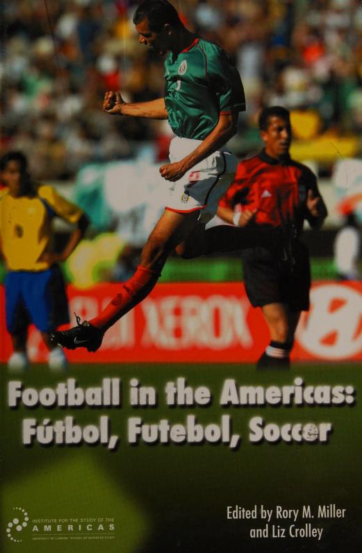Football in the Americas : futbol, futebol, soccer : Free Download, Borrow,  and Streaming : Internet Archive